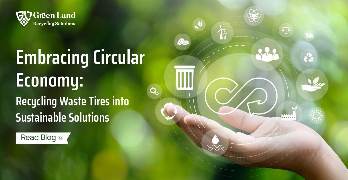 Embracing Circular Economy: Recycling Waste Tires into Sustainable Solutions