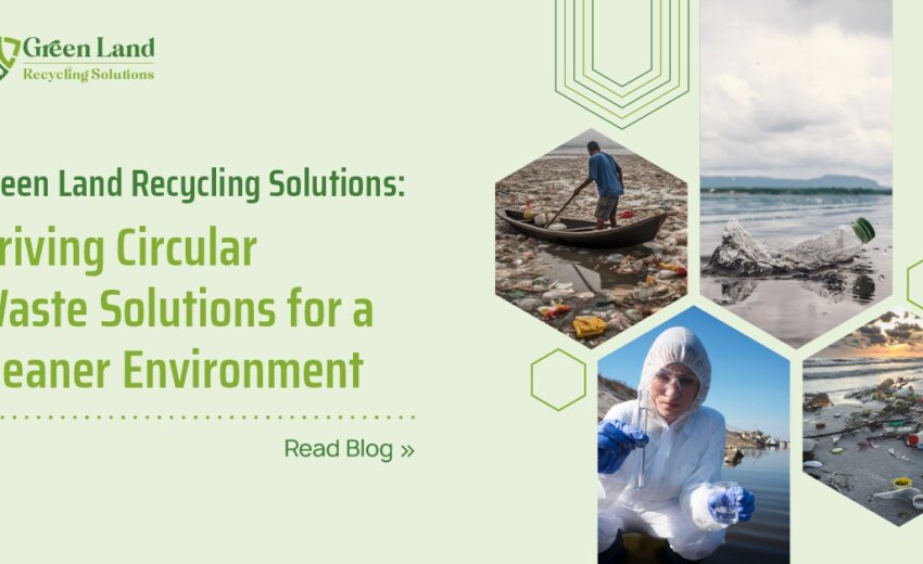 Green Land Recycling Solutions: Driving Circular Waste Solutions for a Cleaner Environment