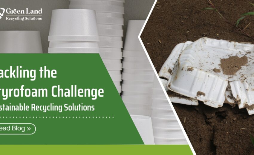 Tackling the Styrofoam Challenge: Sustainable Recycling Solutions