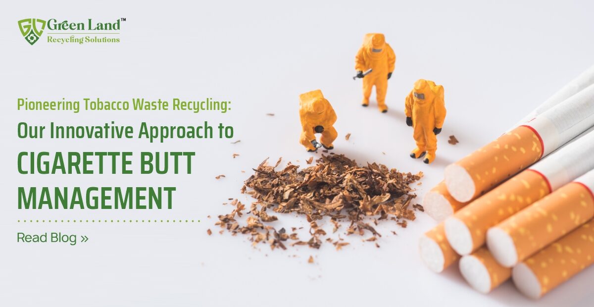 Pioneering Tobacco Waste Recycling: Our Innovative Approach to Cigarette Butt Management