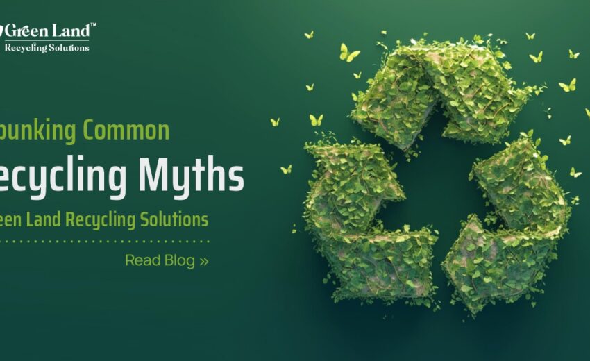 Debunking Common Recycling Myths – Green Land Recycling Solutions