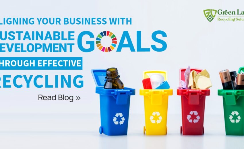 Aligning Your Business with SDGs Through Effective Recycling