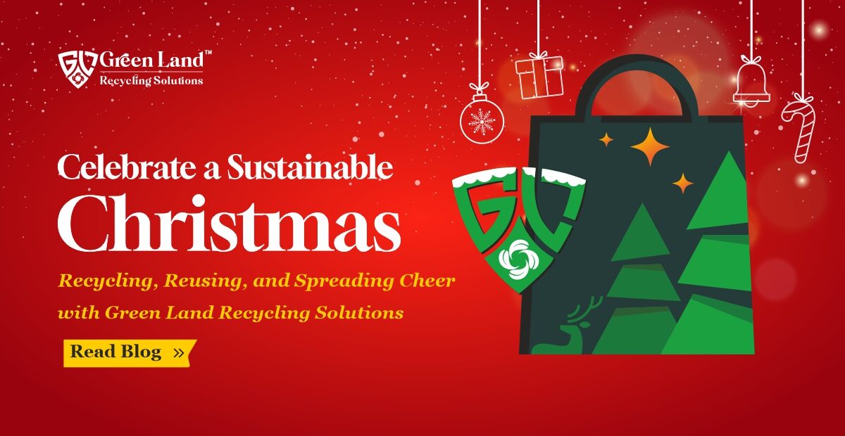 Celebrate a Sustainable Christmas: Recycling, Reusing, and Spreading Cheer with Green Land Recycling Solutions