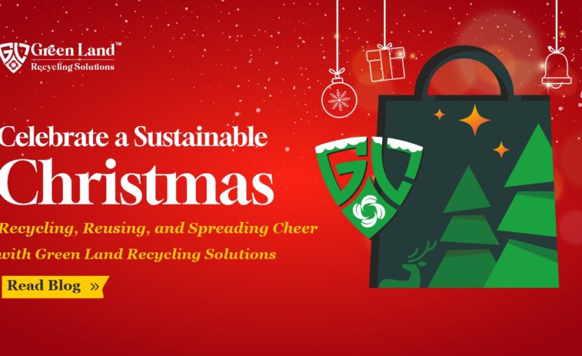 Celebrate a Sustainable Christmas: Recycling, Reusing, and Spreading Cheer with Green Land Recycling Solutions