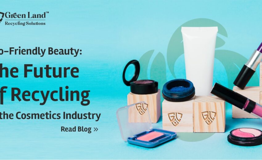 Eco-Friendly Beauty: The Future of Recycling in the Cosmetics Industry