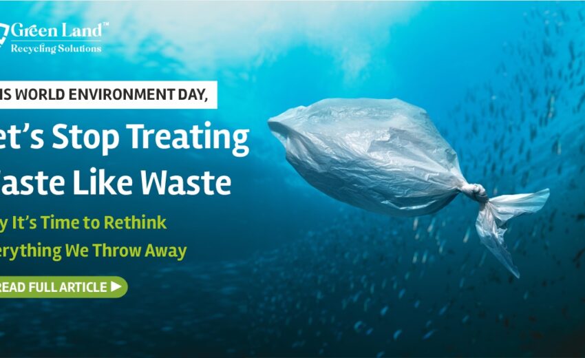 This World Environment Day, Let’s Stop Treating Waste Like Waste