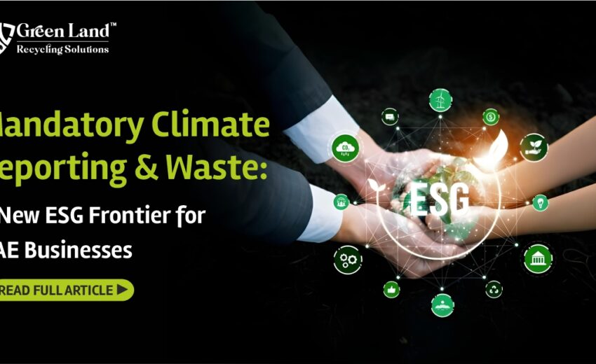 Mandatory Climate Reporting & Waste: A New ESG Frontier for UAE Businesses