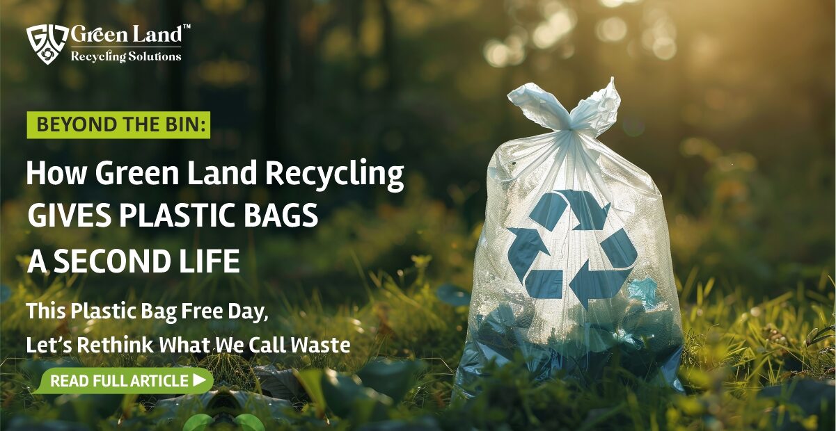 How Green Land Recycling Gives Plastic Bags a Second Life