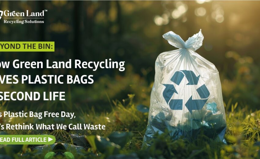 How Green Land Recycling Gives Plastic Bags a Second Life